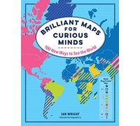 Brilliant Maps for Curious Minds: 100 New Ways to See the World