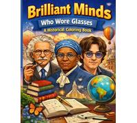 Brilliant Minds Who Wore Glasses: A Historical Coloring Book: Inspiring Inventors, Writers, Leaders & Visionaries Brought to Life Through Creative Coloring