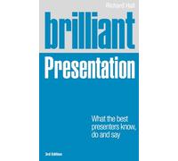 Brilliant Presentation: What the best presenters know, do and say (Brilliant Business)