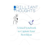 Brilliant Thoughts: A Lined Notebook to Capture Your Best Ideas: A Creative Writing Journal and Idea Notebook for Entrepreneurs, Students, and Dreamers