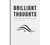 Brilliant Thoughts: That the Wind Will Steal If I Don’t Write Them Down: Funny Notebook Journal - Perfect Gift for Friends and Family