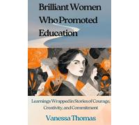 Brilliant Women Who Promoted Education: Learnings Wrapped in Stories of Courage, Creativity, and Commitment: 3