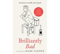Brilliantly Bad: A collection of the funniest, weirdest and worst inventions ever patented