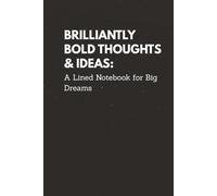 Brilliantly Bold Thoughts & Ideas: A Lined Notebook for Big Dreams: A Wide-Ruled Lined Notebook