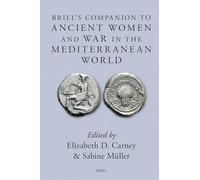 Brill's Companion to Ancient Women and War in the Mediterranean World: 11 (Brill's Companions to Classical Studies / Brill's Companions to Classical ... in the Ancient Mediterranean World, 11)