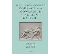 Brill's Companion to Courage and Cowardice in Ancient Warfare: 12 (Brill's Companions to Classical Studies)