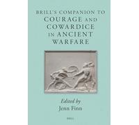 Brill's Companion to Courage and Cowardice in Ancient Warfare: 12 (Brill's Companions to Classical Studies / Brill's Companions to Classical Studies: Warfare in the Ancient Mediterranean World, 12)