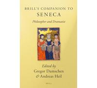 Brill's Companion to Seneca: Philosopher and Dramatist (Brill's Companions to Classical Studies)