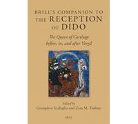 Brill's Companion to the Reception of Dido: The Queen of Carthage before, in, and after Virgil: 31 (Brill's Companions to Classical Reception, 31)