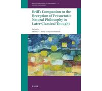 Brill's Companion to the Reception of Presocratic Natural Philosophy in Later Classical Thought