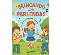BRINCANDO COM PARLENDAS - Uma viagem rimada pelo mundo da infância