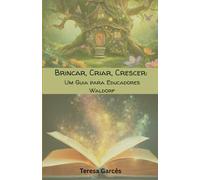 Brincar, Criar, Crescer: Guia Waldorf para Educadores