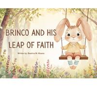 Brinco and His Leap of Faith: A Heartwarming Story About Courage, Faith, and Believing in Yourself