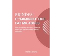 Brindes: o “Miminho” que faz milagres: Guia simples e prático para salões de beleza que querem clientes felizes e fidelizadas.