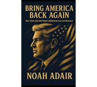 Bring America Back Again: The Thin Line Between Democracy and Autocracy - A Dystopian Political Thriller (Bring America Back Again - B.A.B.A)