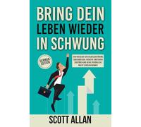 Bring dein Leben wieder in Schwung: Den Kreislauf der Selbstzerstörung durchbrechen, negative Emotionen zerstören und deine persönliche Macht zurückgewinnen (Scott Allan Deutsche Bücher)