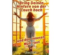 Bring Deinen Hintern von der Couch hoch und den inneren Müll raus - Trau Dich!