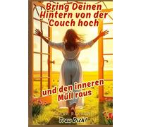 Bring Deinen Hintern von der Couch hoch und den inneren Müll raus - Trau Dich!