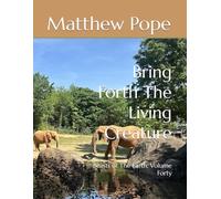 Bring Forth The Living Creature: Beasts of The Earth, Volume Forty (Images On High)