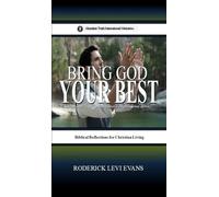 Bring God Your Best: Brief Reflections for Christian Living: 7 (Abundant Truth International's Inspirational)