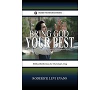 Bring God Your Best: Brief Reflections for Christian Living: 7 (Abundant Truth International's Inspirational)