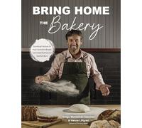 Bring Home the Bakery: Sourdough Recipes for High Hydration Breads, Laminated Pastries and Swedish Buns