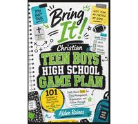 Bring It! Christian Teen Boys High School Game Plan: 101 Strategies to Build Faith, Stay Focused, and Get Things Done: Teen Organization, Time Management, Study Skills, and Responsibility