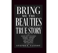 Bring Me The Beauties True Story: Inside Hoyt Richards’ Journey Through Eternal Values, Lost Fortune, Broken Trust, And Survival
