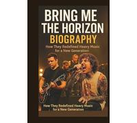 BRING ME THE HORIZON BIOGRAPHY: How They Redefined Heavy Music for a New Generation