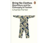 Bring No Clothes: Bloomsbury and the Philosophy of Fashion
