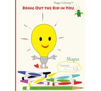 Bring Out The Kid in You Coloring Book - Geometric Shapes: 2D & 3D Shapes (Bring Out the Kid in You Coloring Book Series)