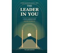 Bring out the Leader in you (THE CLARITY INSTITUTE BOOK SERIES - The Inner Architecture Collection)