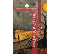 Bring Out Your Dead: A Collection of Poems and Prose Poems.