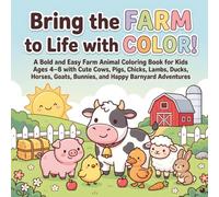 Bring the Farm to Life with Color!: A Bold and Easy Farm Animal Coloring Book for Kids Ages 4-8 with Cute Cows, Pigs, Chicks, Lambs, Ducks, Horses, Goats, Bunnies, and Happy Barnyard Adventures