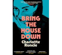 Bring the House Down: ‘One of the most enjoyable novels I’ve read in a long time’ (Guardian)