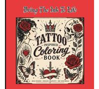 Bring The Ink To Life: A Tattoo Flash Art Coloring Book Featuring Bold Traditional Designs, Skulls, Roses, Snakes & More