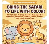 Bring the Safari to Life with Color!: A Cute Safari Animal Coloring Book for Kids Ages 3-5 with Lions, Elephants, Giraffes, Zebras, Hippos, and Sunny Adventures (Cozy Animal Friends Coloring Books)