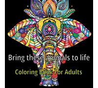 Bring them to life, Animals coloring book: for Adults and kids