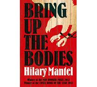 Bring Up the Bodies: The Booker Prize-winning sequel to Wolf Hall: 2 (The Wolf Hall Trilogy)