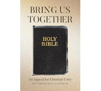 Bring Us Together: An Appeal for Christian Unity