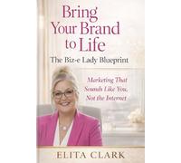 Bring Your Brand to Life - The Biz-e Lady Blueprint: Marketing That Sounds Like You, Not the Internet