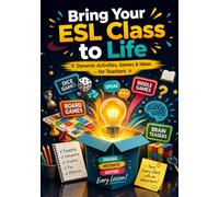 Bring Your ESL Class to Life: Dynamic Activities, Games & Ideas for Teachers