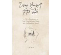 Bring Yourself to the Table: A Path to Remembrance for Every Mother, Wife, and Woman Who has Abandoned Herself