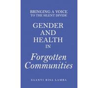 Bringing a Voice to the Silent Divide: Gender and Health in Forgotten Communities
