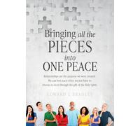 Bringing All the Pieces Into One Peace: Relationships are the purpose we were created. We can love each other, we just have to choose to do it through the gift of the Holy Spirit.: 1