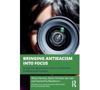 Bringing Antiracism into Focus: Using Transformative Lenses to Reframe Professional Practice (Applying Child and Adolescent Development in the Professions Series)
