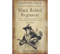 Bringing Back the Black Robed Regiment: NEW 3RD EDITION: “How the church stood for liberty in the 18th century and why it must do so again”