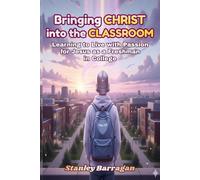 Bringing Christ into the College Classroom: Learning to Live with Passion for Jesus as a Freshman in College