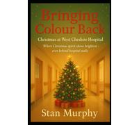 Bringing Colour Back: Christmas at West Cheshire Hospital