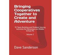 Bringing Cooperatives Together to Create and Adventure: 91 Team-Building and Problem Solving Activities for Elementary an Middle School PE. Volume 2
